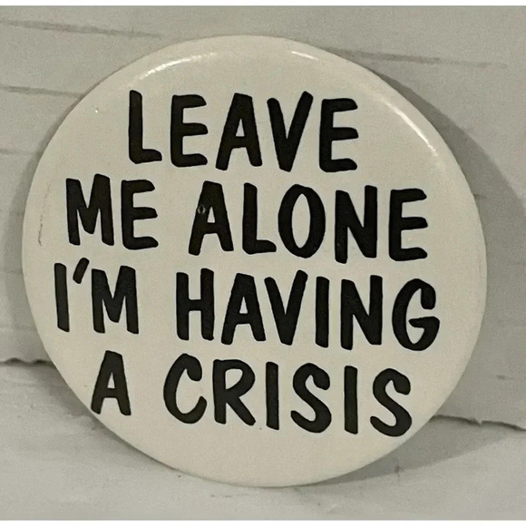 Vtg Pinback Button Leave Me Alone I’m Having a Crisis Pin 1.75" Sky Ent 1985 - Picture 1 of 3